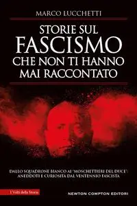 Marco Lucchetti - Storie sul fascismo che non ti hanno mai raccontato