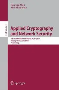 Applied Cryptography and Network Security: 8th International Conference, ACNS 2010, Beijing, China, June 22-25, 2010(Repost)