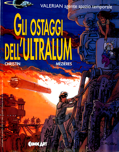 Comic Art - Volume 167 - Valerian Gli Ostaggi Dell'Ultralum