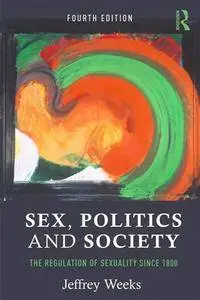 Sex, Politics and Society : The Regulation of Sexuality Since 1800, Fourth Edition