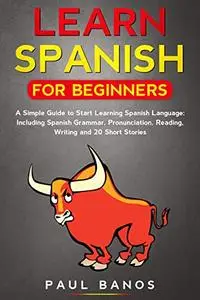 Learn Spanish for Beginners:: A Simple Guide to Start Learning Spanish Language