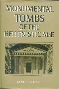 Monumental Tombs of the Hellenistic Age: A Study of Selected Tombs from the Pre-classical to the Early Imperial Era