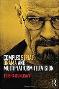 Complex Serial Drama and Multiplatform Television