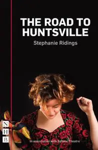 «The Road to Huntsville (NHB Modern Plays)» by Stephanie Ridings