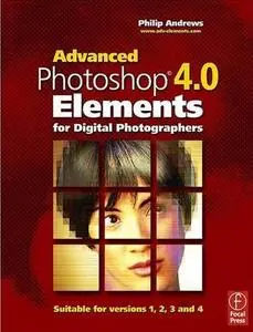 Advanced Photoshop Elements 4.0 for Digital Photographers by  Philip Andrews
