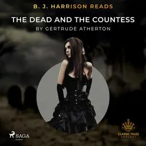 «B. J. Harrison Reads The Dead and the Countess» by Gertrude Atherton