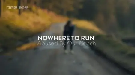 BBC - Nowhere to Run: Abused by our Coach (2021)