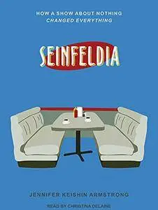 Seinfeldia: How a Show About Nothing Changed Everything [Audiobook]