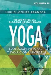 «Yoga: Evolución integral y evolución universal» by Miguel Gómez Aránega