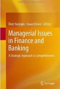 Managerial Issues in Finance and Banking: A Strategic Approach to Competitiveness [Repost]