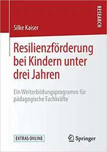 Resilienzförderung bei Kindern unter drei Jahren: Ein Weiterbildungsprogramm für pädagogische Fachkräfte