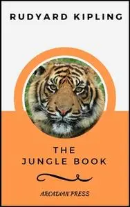 «The Jungle Book (ArcadianPress Edition)» by Rudyard Kipling,Arcadian Press