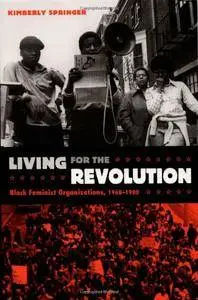 Kimberly Springer - Living for the Revolution: Black Feminist Organizations, 1968–1980 [Repost]