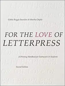 For the Love of Letterpress: A Printing Handbook for Instructors and Students (2nd Edition)