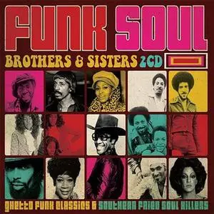 VA - Funk Soul Brothers & Sisters: Ghetto Funk Classics & Southern Fried Soul Killers (2014)