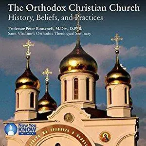 The Orthodox Christian Church: History, Beliefs, and Practices [Audiobook]