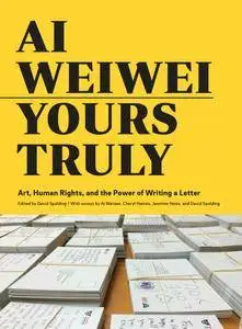 Ai Weiwei: Yours Truly: Art, Human Rights, and the Power of Writing a Letter