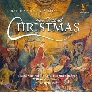 Joshua Ryan, William Vann, Chapel Choir of the Royal Hospital Chelsea - Vaughan Williams: An Oxford Christmas (2021)