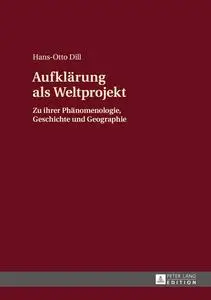Aufklaerung als Weltprojekt: Zu ihrer Phaenomenologie, Geschichte und Geographie (German Edition)