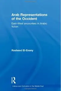 Arab Representations of the Occident: East-West Encounters in Arabic Fiction