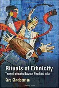 Rituals of Ethnicity: Thangmi Identities Between Nepal and India