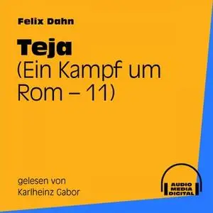 «Ein Kampf um Rom - Band 11: Teja» by Felix Dahn