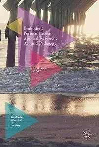 Embodied Performance as Applied Research, Art and Pedagogy (Creativity, Education and the Arts)
