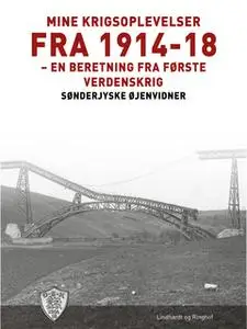 «Mine krigsoplevelser fra 1914-18» by Sønderjyske Øjenvidner