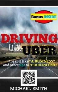 Driving With Uber: Treat It Like A Business and Other Tips To Good Income