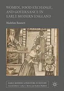 Women, Food Exchange, and Governance in Early Modern England (Early Modern Literature in History) [Repost]