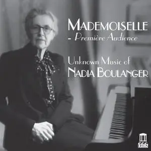 VA - Mademoiselle: Première audience - Unknown Music of Nadia Boulanger (2017)