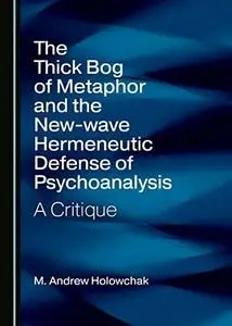 The Thick Bog of Metaphor and the New-wave Hermeneutic Defense of Psychoanalysis