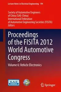 Proceedings of the FISITA 2012 World Automotive Congress Volume 6: Vehicle Electronics (Repost)