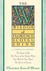 «Wisdom of Florence Scovel Shinn» by Florence Scovel Shinn