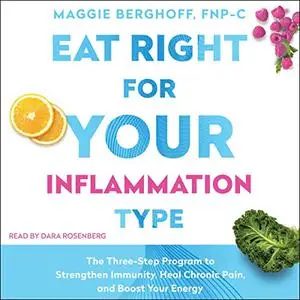 Eat Right for Your Inflammation Type: The Three-Step Program to Strengthen Immunity, Heal Chronic Pain [Audiobook] (Repost)