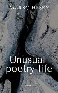 «Unusual Poetry Life» by Marko Hesky