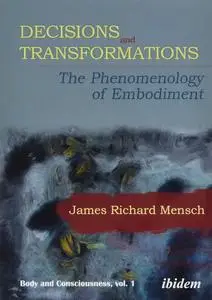 Decisions and Transformations: The Phenomenology of Embodiment