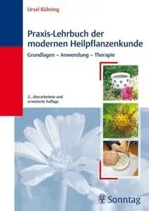 Praxis-Lehrbuch der modernen Heilpflanzenkunde: Grundlagen, Anwendung, Therapie