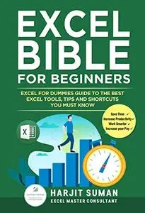 Excel Bible for Beginners: Excel for Dummies Guide to the Best Excel Tools, Tips and Shortcuts you Must Know