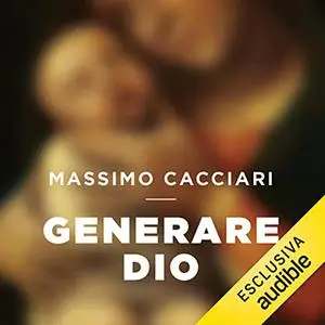 «Generare Dio» by Massimo Cacciari