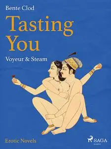 «Tasting You: Voyeur & Steam» by Bente Clod