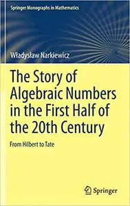 The Story of Algebraic Numbers in the First Half of the 20th Century: From Hilbert to Tate