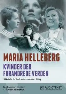 «Kvinder der forandrede verden - 43 kvinder fra den franske revolution til i dag» by Maria Helleberg