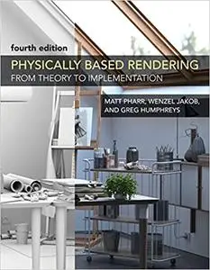 Physically Based Rendering, fourth edition: From Theory to Implementation Ed 4
