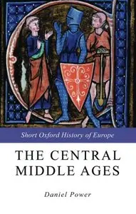 The Central Middle Ages (Short Oxford History of Europe) [Repost]