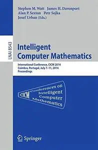 Intelligent Computer Mathematics: International Conference, CICM 2014, Coimbra, Portugal, July 7-11, 2014. Proceedings