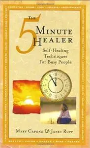 The 5 Minute Healer: Self-Healing Techniques for Busy People