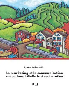 Sylvain Audet, "Le marketing et la communication en tourisme, hôtellerie et restauration"