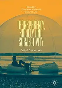 Transparency, Society and Subjectivity: Critical Perspectives