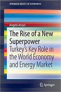 The Rise of a New Superpower: Turkey`s Key Role in the World Economy and Energy Market